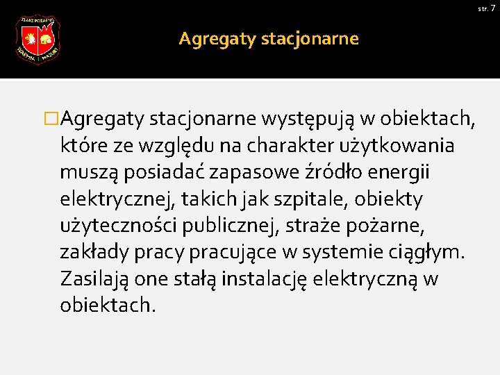 str. 7 Agregaty stacjonarne �Agregaty stacjonarne występują w obiektach, które ze względu na charakter