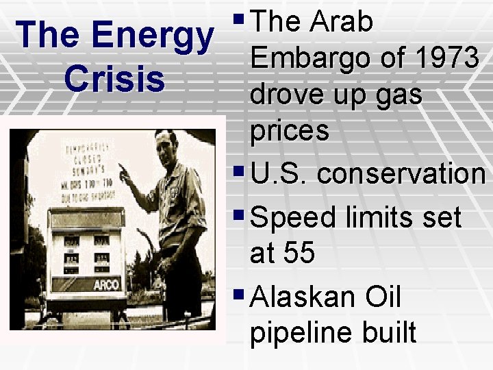 § The Arab The Energy Crisis Embargo of 1973 drove up gas prices §