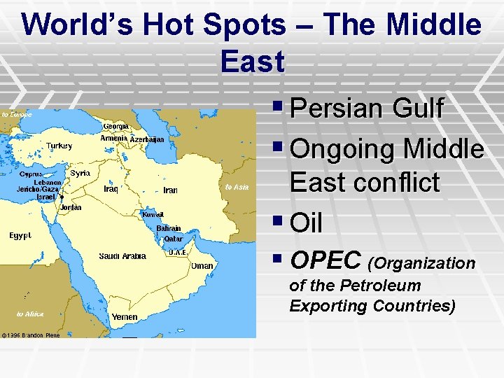 World’s Hot Spots – The Middle East § Persian Gulf § Ongoing Middle East