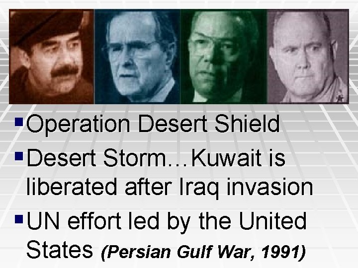 §Operation Desert Shield §Desert Storm…Kuwait is liberated after Iraq invasion §UN effort led by