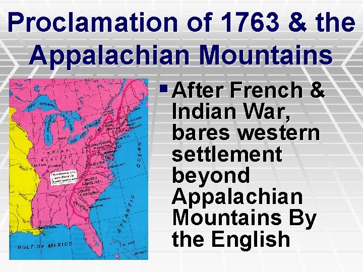 Proclamation of 1763 & the Appalachian Mountains § After French & Indian War, bares