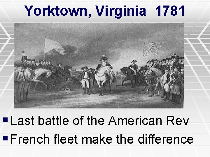 Yorktown, Virginia 1781 § Last battle of the American Rev § French fleet make