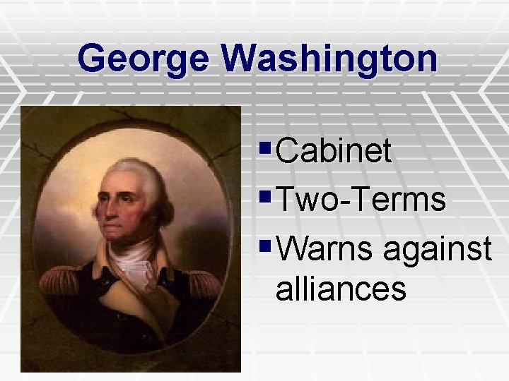 George Washington §Cabinet §Two-Terms §Warns against alliances 