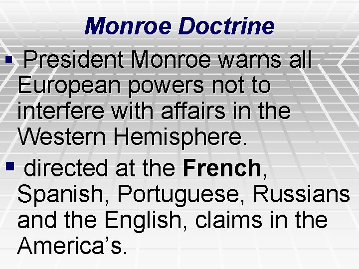 Monroe Doctrine § President Monroe warns all European powers not to interfere with affairs