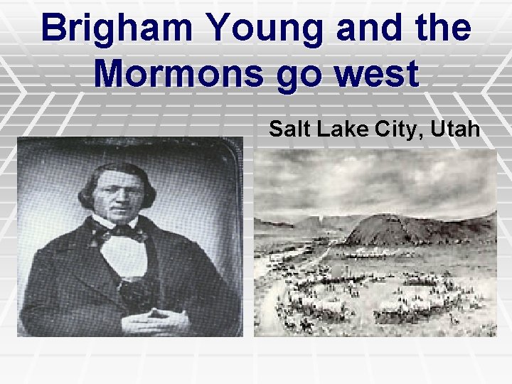 Brigham Young and the Mormons go west Salt Lake City, Utah 