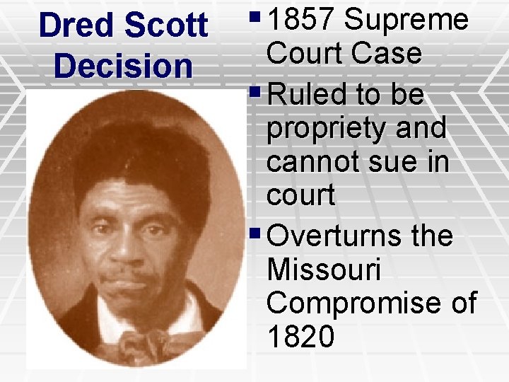 Dred Scott Decision § 1857 Supreme Court Case § Ruled to be propriety and