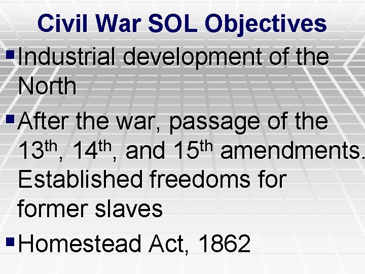 Civil War SOL Objectives §Industrial development of the North §After the war, passage of