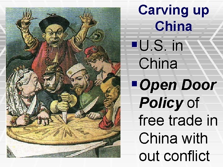 Carving up China §U. S. in China §Open Door Policy of free trade in