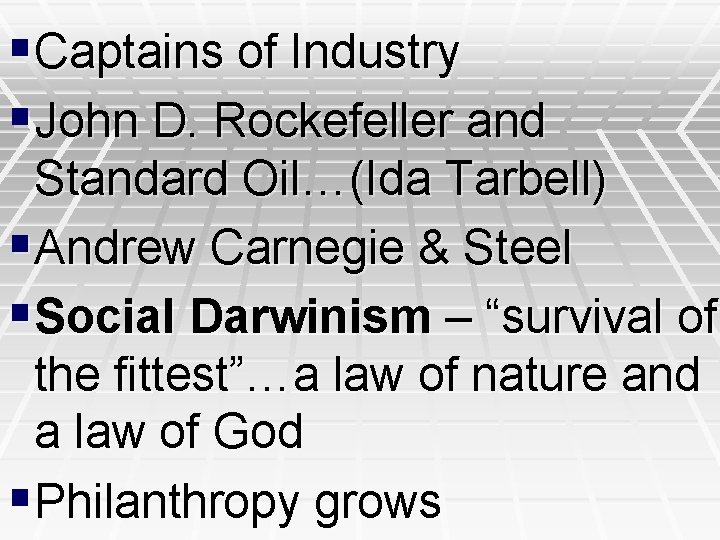 §Captains of Industry §John D. Rockefeller and Standard Oil…(Ida Tarbell) §Andrew Carnegie & Steel