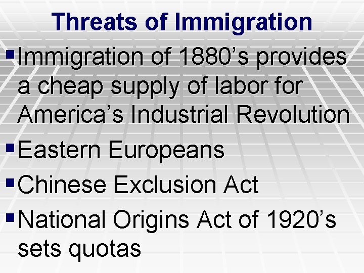 Threats of Immigration §Immigration of 1880’s provides a cheap supply of labor for America’s