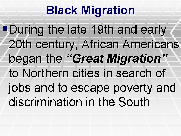 Black Migration §During the late 19 th and early 20 th century, African Americans