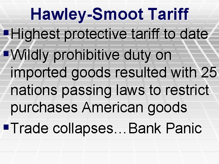 Hawley-Smoot Tariff §Highest protective tariff to date §Wildly prohibitive duty on imported goods resulted