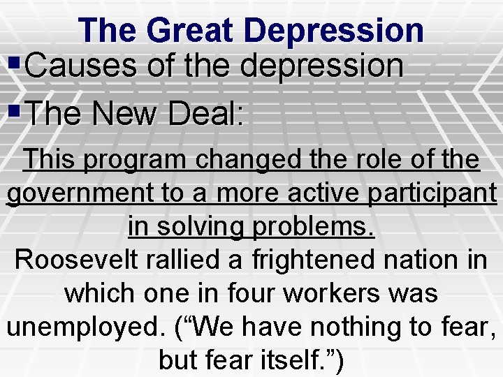 The Great Depression §Causes of the depression §The New Deal: This program changed the