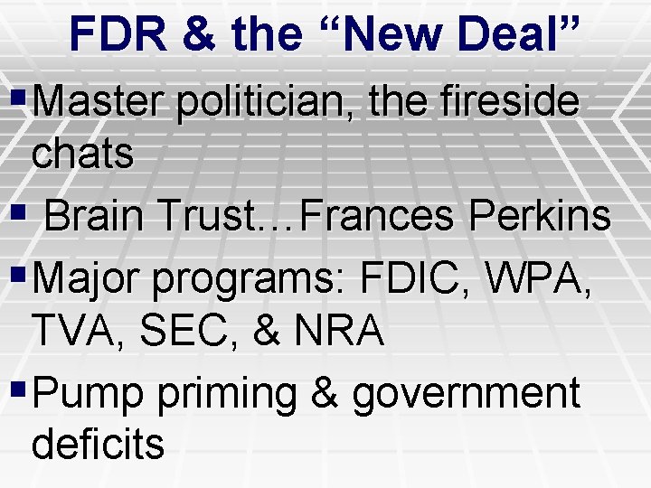 FDR & the “New Deal” §Master politician, the fireside chats § Brain Trust…Frances Perkins