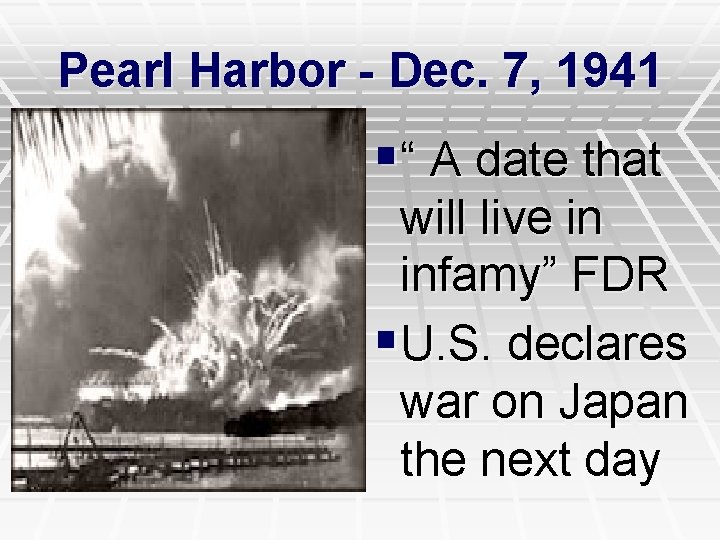 Pearl Harbor - Dec. 7, 1941 §“ A date that will live in infamy”