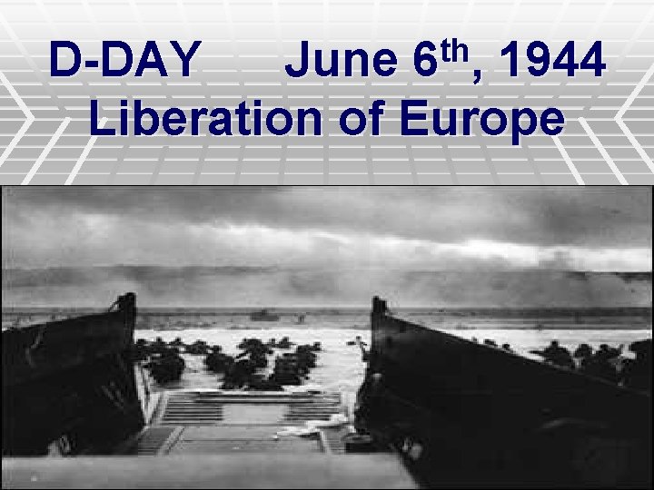 th 6 , D-DAY June 1944 Liberation of Europe 