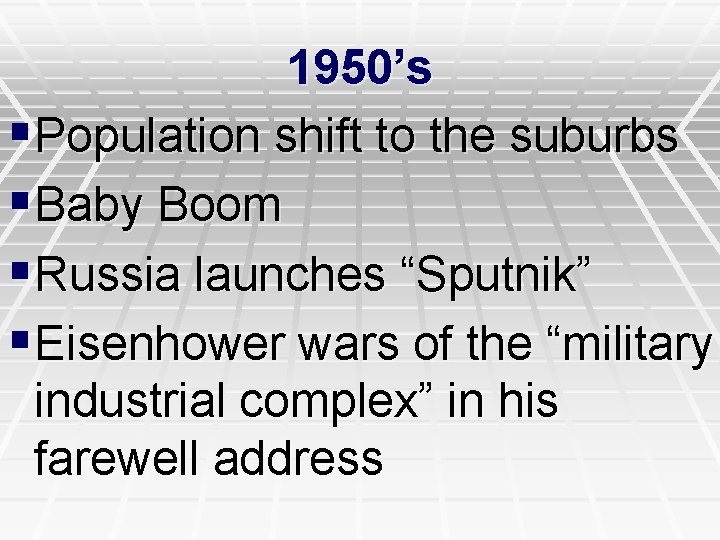 1950’s §Population shift to the suburbs §Baby Boom §Russia launches “Sputnik” §Eisenhower wars of