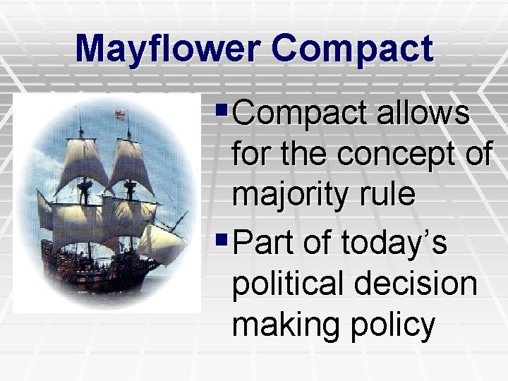Mayflower Compact §Compact allows for the concept of majority rule §Part of today’s political