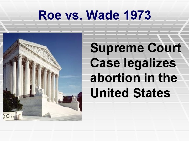 Roe vs. Wade 1973 Supreme Court Case legalizes abortion in the United States 