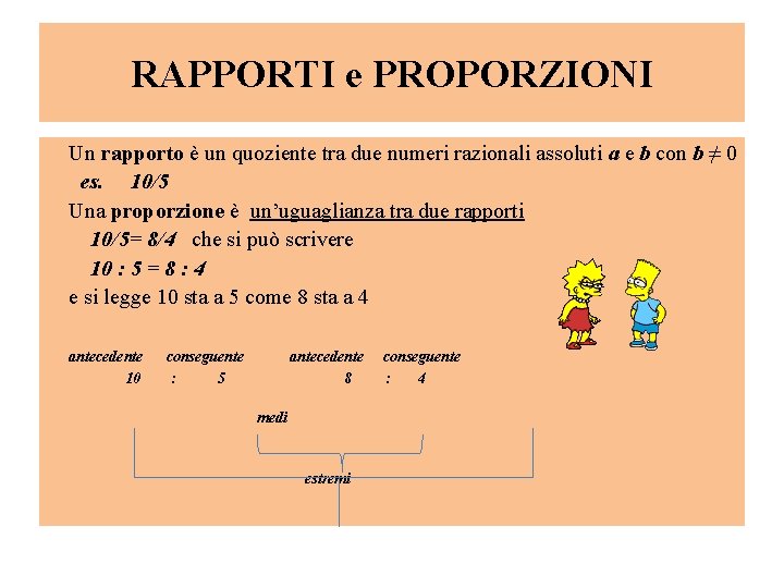 RAPPORTI e PROPORZIONI Un rapporto è un quoziente tra due numeri razionali assoluti a