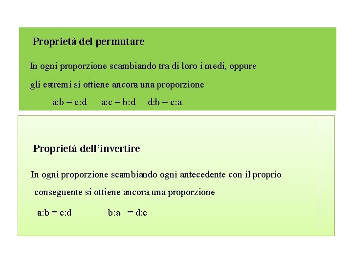 Proprietà del permutare In ogni proporzione scambiando tra di loro i medi, oppure gli