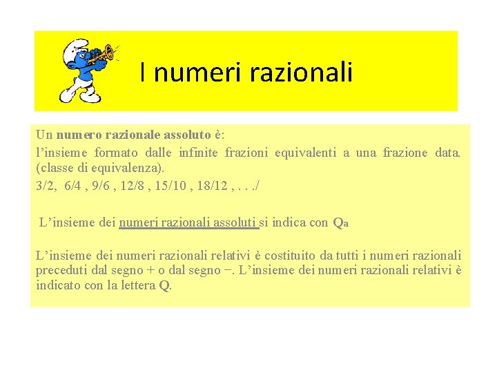 I numeri razionali Un numero razionale assoluto è: l’insieme formato dalle infinite frazioni equivalenti