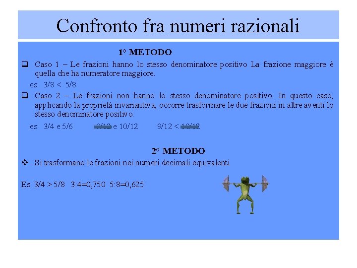 Confronto fra numeri razionali 1° METODO q Caso 1 – Le frazioni hanno lo