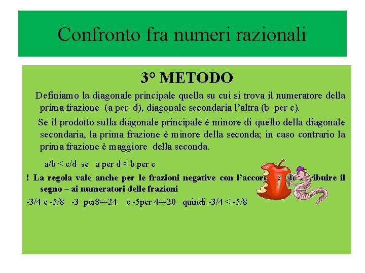 Confronto fra numeri razionali 3° METODO Definiamo la diagonale principale quella su cui si