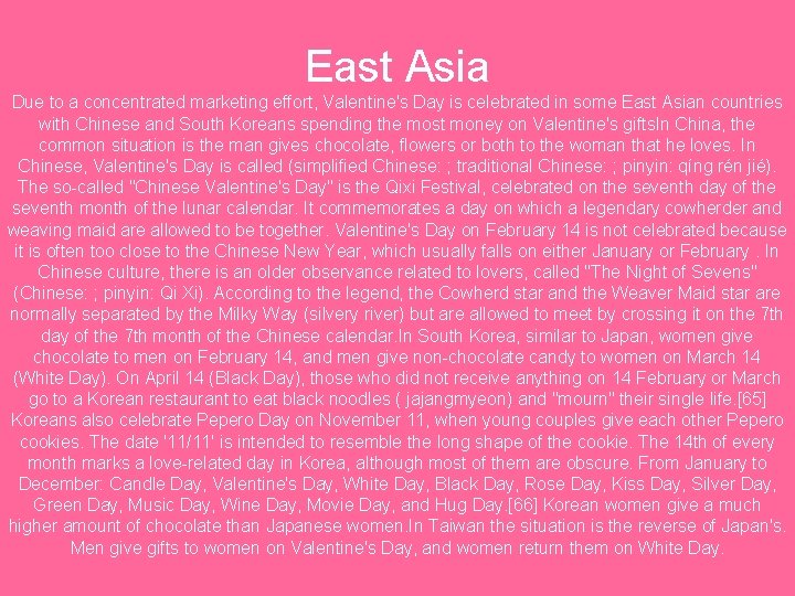 East Asia Due to a concentrated marketing effort, Valentine's Day is celebrated in some