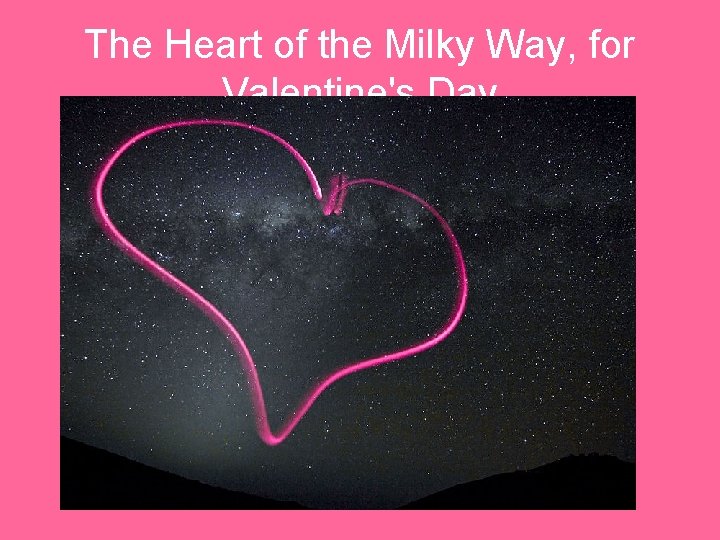 The Heart of the Milky Way, for Valentine's Day 