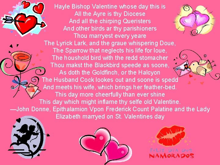 Hayle Bishop Valentine whose day this is All the Ayre is thy Diocese And