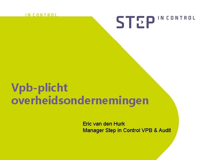 Vpb-plicht overheidsondernemingen Eric van den Hurk Manager Step in Control VPB & Audit 