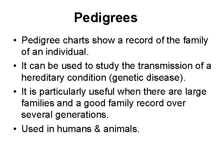 Pedigrees • Pedigree charts show a record of the family of an individual. •