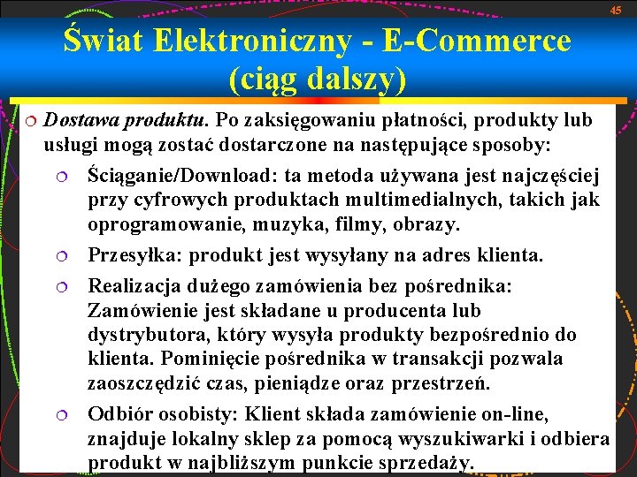 45 Świat Elektroniczny - E-Commerce (ciąg dalszy) Dostawa produktu. Po zaksięgowaniu płatności, produkty lub