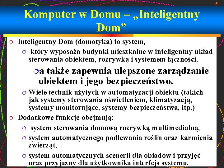 5 Komputer w Domu – „Inteligentny Dom” Inteligentny Dom (domotyka) to system, który wyposaża