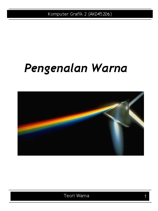 Komputer Grafik 2 (AK 045206) Pengenalan Warna Teori Warna 1 