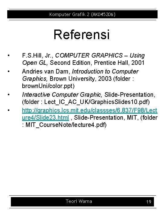 Komputer Grafik 2 (AK 045206) Referensi • • F. S. Hill, Jr. , COMPUTER