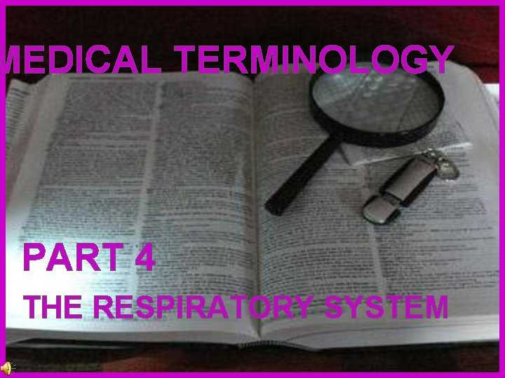 MEDICAL TERMINOLOGY PART 4 THE RESPIRATORY SYSTEM 