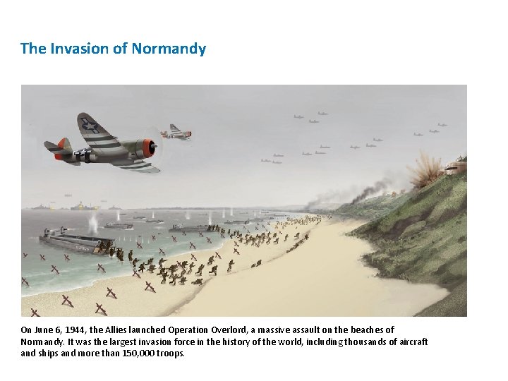 The Invasion of Normandy On June 6, 1944, the Allies launched Operation Overlord, a The Invasion of Normandy On June 6, 1944, the Allies launched Operation Overlord, a