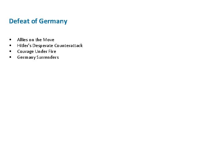 Defeat of Germany • • Allies on the Move Hitler’s Desperate Counterattack Courage Under Defeat of Germany • • Allies on the Move Hitler’s Desperate Counterattack Courage Under