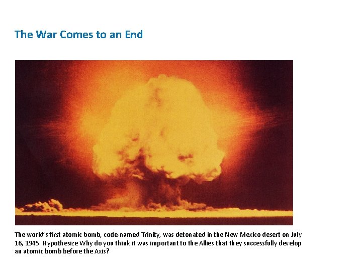 The War Comes to an End The world’s first atomic bomb, code-named Trinity, was The War Comes to an End The world’s first atomic bomb, code-named Trinity, was