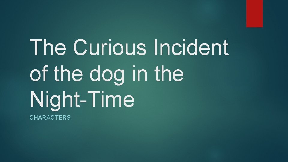 The Curious Incident of the dog in the Night-Time CHARACTERS 