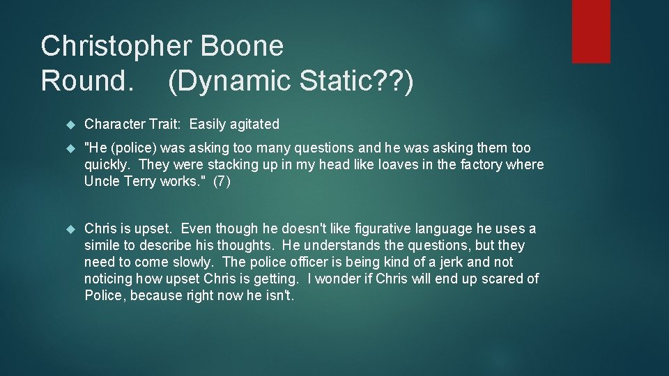 Christopher Boone Round. (Dynamic Static? ? ) Character Trait: Easily agitated "He (police) was