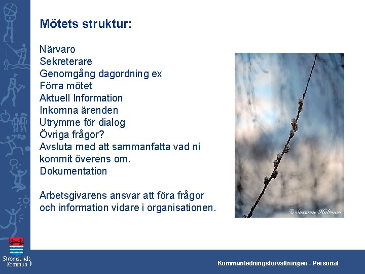 Mötets struktur: Närvaro Sekreterare Genomgång dagordning ex Förra mötet Aktuell Information Inkomna ärenden Utrymme