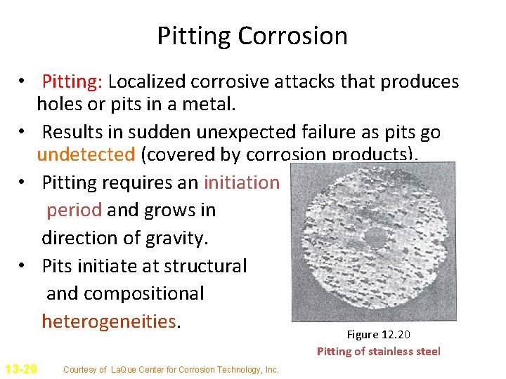 Pitting Corrosion • Pitting: Localized corrosive attacks that produces holes or pits in a