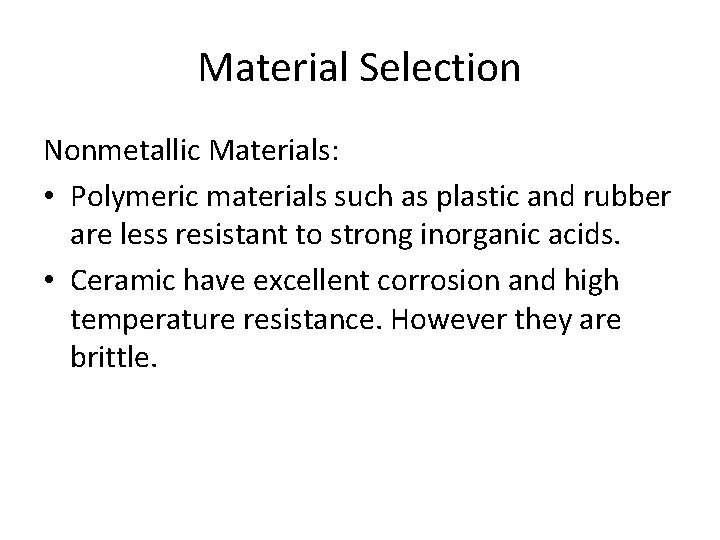 Material Selection Nonmetallic Materials: • Polymeric materials such as plastic and rubber are less