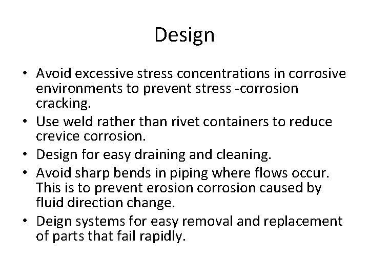 Design • Avoid excessive stress concentrations in corrosive environments to prevent stress -corrosion cracking.