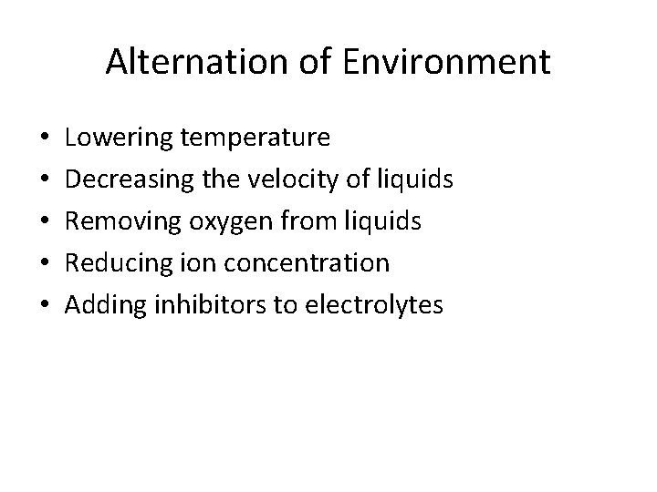 Alternation of Environment • • • Lowering temperature Decreasing the velocity of liquids Removing