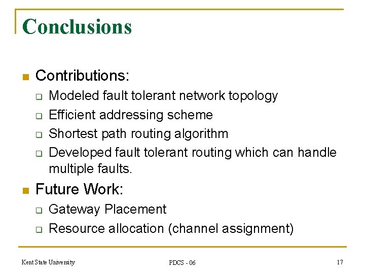 Conclusions n Contributions: q q n Modeled fault tolerant network topology Efficient addressing scheme