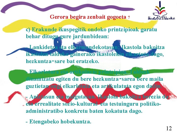 Gerora begira zenbait gogoeta 7 c) Erakunde ikuspegitik ondoko printzipioak garatu behar ditugu gure